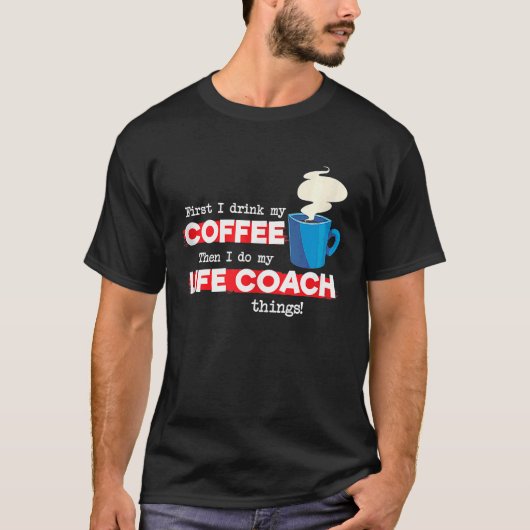 Life Coach & Coffee Mentor Appreciation Gezegde T-shirt (Voorkant)