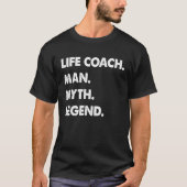 Life Coach Man Myth Legend T-shirt (Voorkant)