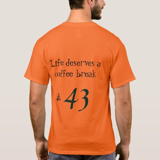 Life Coffee Break op aangepaste leeftijd T-Shirt (Achterkant)