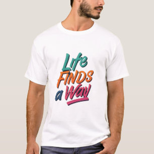 Life Finds a Way: Motivatie mannen T-shirt