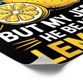 Life Gave Me Some Lemons But My Jesus  Poster (Hoek)