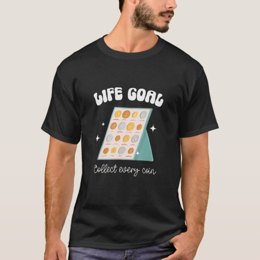 Life Goal Collect Every Coin Collector Coin T-shirt (Voorkant)