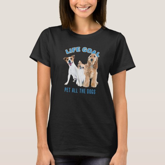 Life Goal Pet All Dogs with Dog Afbeelding Cute D T-shirt (Voorkant)