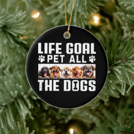 Life Goal Pet All The Dogs Funny Gezegde Hondenlie Keramisch Ornament