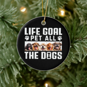 Life Goal Pet All The Dogs Funny Gezegde Hondenlie Keramisch Ornament