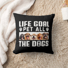 Life Goal Pet All The Dogs Funny Gezegde Hondenlie Kussen