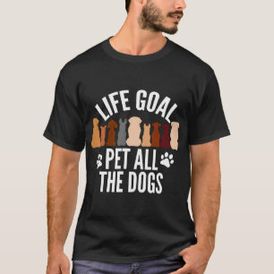 Life Goal Pet All The Dogs Vrouwen Kinder Funny Do T-shirt