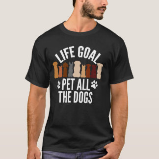 Life Goal Pet All The Dogs Vrouwen Kinder Funny Do T-shirt