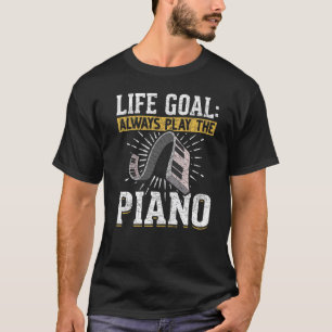 Life Goal Speel altijd de piano Keyboard muziek Pi T-shirt