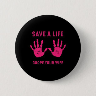 Life Grope Your Wife Cool Borstkanker Bewustzijn Ronde Button 5,7 Cm