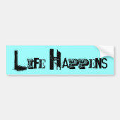 Life Happens Bumpersticker (Voorkant)