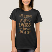 Life Happens But Coffee Helps Like A Lot Monday T-shirt (Voorkant)