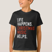 Life Happens Christmas Music Helps Christmas Teach T-shirt (Voorkant)