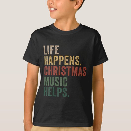 Life Happens Christmas Music Helps, Christmas Time T-shirt (Voorkant)