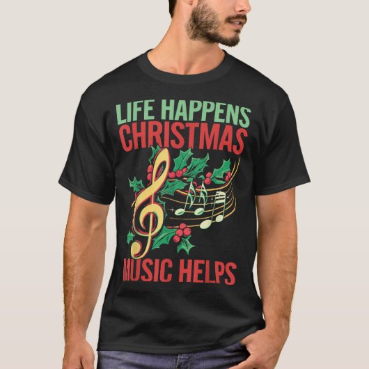 Life Happens Christmas Music Helps  T-shirt (Voorkant)