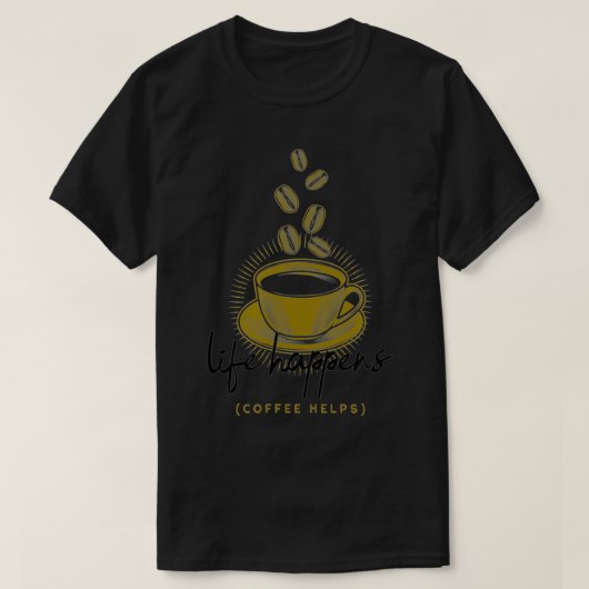 Life Happens Coffee Helps Funny T-shirt (Design voorkant)