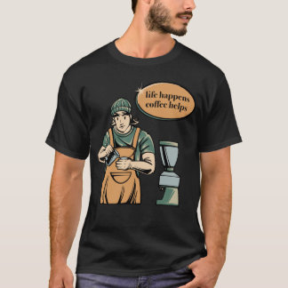 Life Happens Coffee Helps Vintage Barista Design T T-shirt