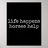 Life Happens Horses Help Funny Horse Lover  Poster (Voorkant)
