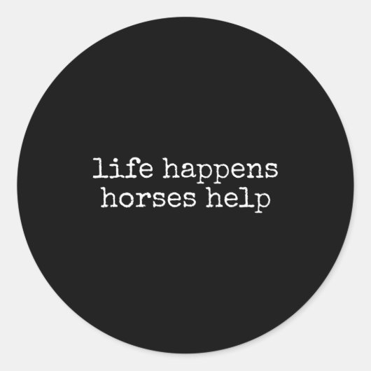 Life Happens Horses Help Funny Horse Lover  Ronde Sticker (Voorkant)