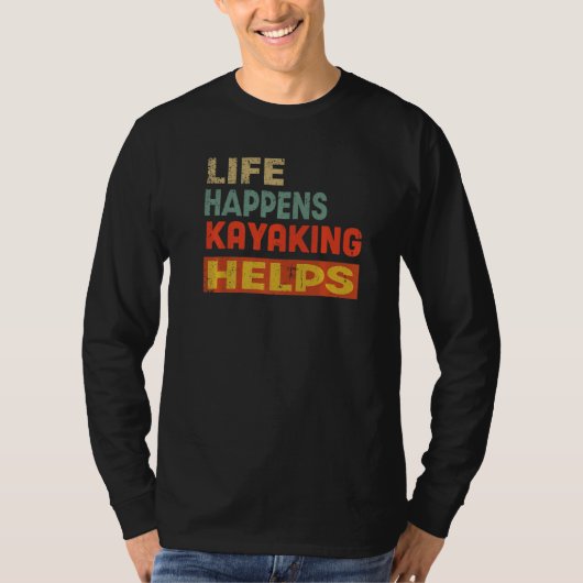 Life Happens Kayaking Helps Funny Kayaking Lover P T-shirt (Voorkant)