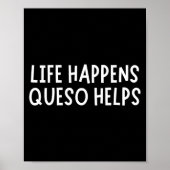 Life Happens Queso Helps Shirt Funny Queso Lover H Poster (Voorkant)