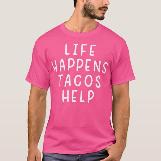 Life Happens Tacos Help Funny Sarcastic Tacos Love T-shirt (Voorkant)