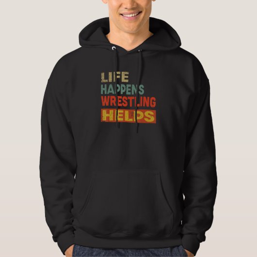 Life Happens Wrestling Helps  Wrestling Hoodie (Voorkant)