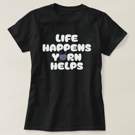 Life Happens Yarn Helps Funny Knitting Quote T-shirt (Design voorkant)