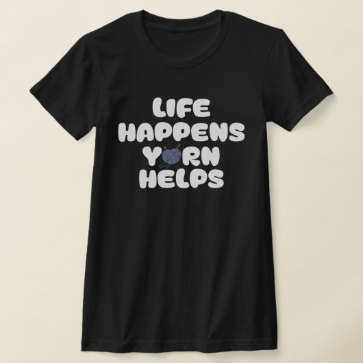 Life Happens Yarn Helps Funny Knitting Quote T-shirt (Laagn)
