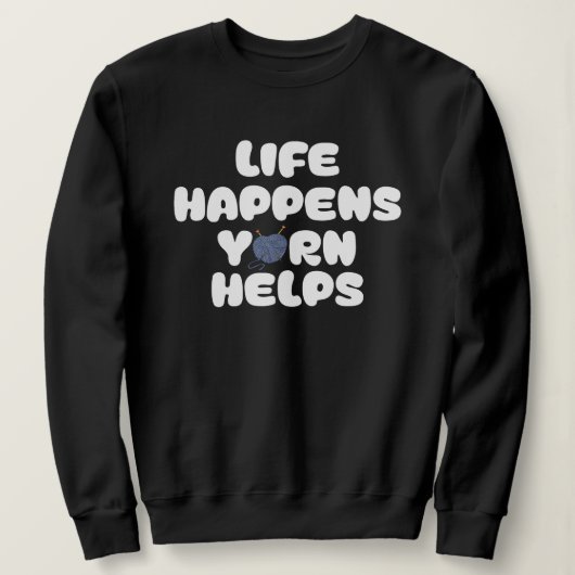 Life Happens Yarn Helps Funny Knitting Quote Trui (Design voorkant)
