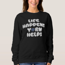 Life Happens Yarn Helps Funny Knitting Quote Trui