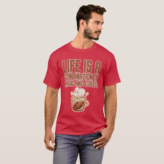Life Is A Combination Of Magic And Coffee friend T-shirt (Voorkant volledig)