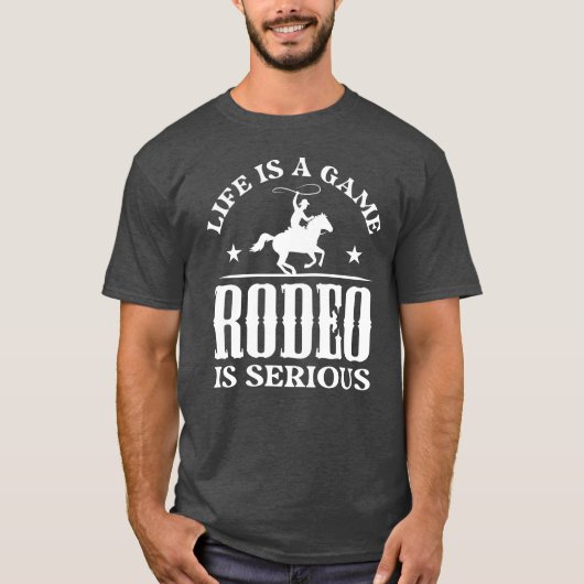 Life Is A Game Rodeo Is Serious gift gift T-shirt (Voorkant)