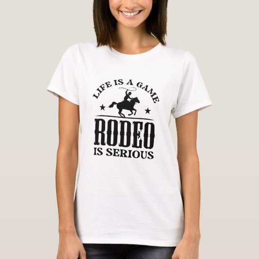 Life is A Game Rodeo is Serious T-shirt (Voorkant)