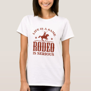 Life is A Game Rodeo is Serious T-shirt