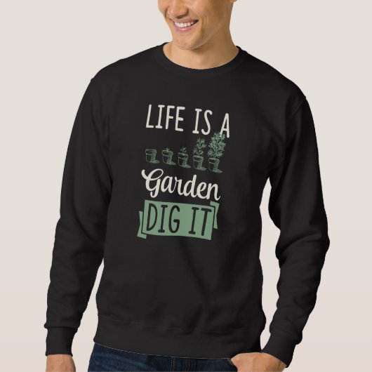 Life Is A Garden Dig It Gardening Joke Pun  1 Trui (Voorkant)