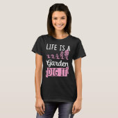 Life Is A Garden Dig It Gardening Joke Pun T-shirt (Voorkant volledig)