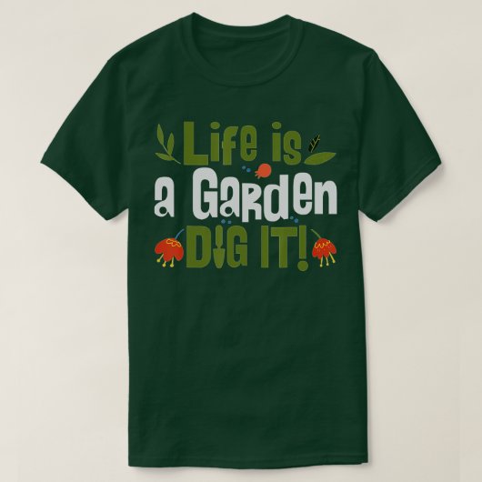 Life Is A Garden Dig It Plant Lover Gardeners Lan T-shirt (Design voorkant)