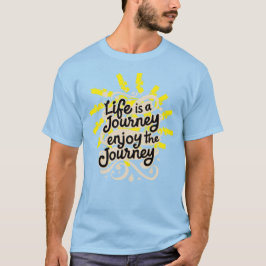 Life is a journey enjoy the journey t-shirt