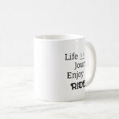 "Life is a Journey Enjoy the Ride" Mok (Voorkant rechts)