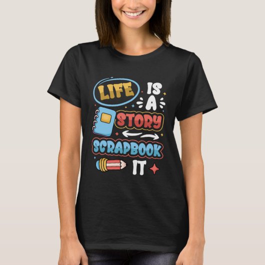 Life Is A Story Scrapbook It Scrapbooking T-shirt (Voorkant)