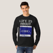 Life Is About Code Sayings Programmer Coder Coding T-shirt (Voorkant volledig)