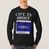Life Is About Code Sayings Programmer Coder Coding T-shirt (Voorkant)