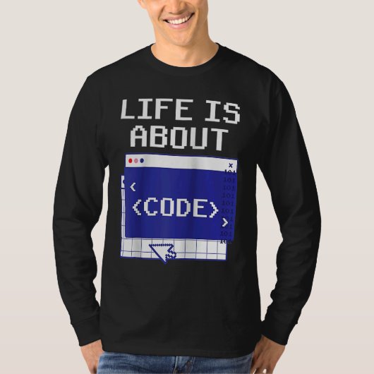 Life Is About Code Sayings Programmer Coder Coding T-shirt (Voorkant)