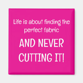 Life is about finding the perfect fabric magneet