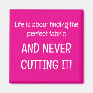 Life is about finding the perfect fabric magneet
