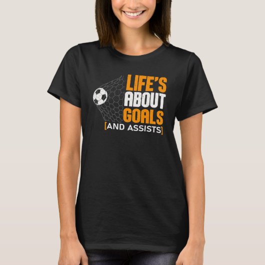 Life Is About Goals And Assists Futbol Soccer 21 T-shirt (Voorkant)