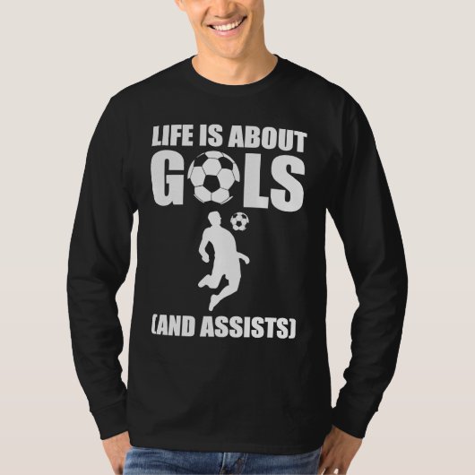 Life Is About Goals And Assists Soccer Player T-shirt (Voorkant)