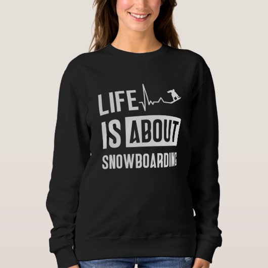 Life Is About Snowboarding Snowboard Snowboarder Trui (Voorkant)