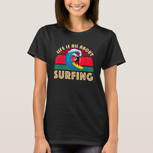 Life Is All About Surfing SurfBoard Wave Beach In T-shirt (Voorkant)